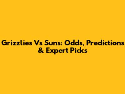 Grizzlies Vs Suns: Odds, Predictions & Expert Picks