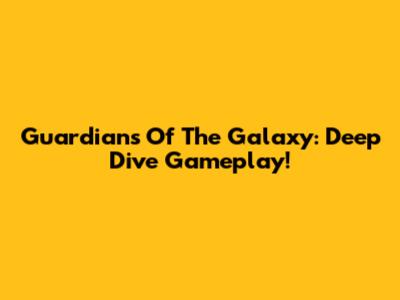 Guardians Of The Galaxy: Deep Dive Gameplay!