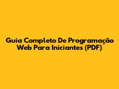Guia Completo De Programação Web Para Iniciantes (PDF)