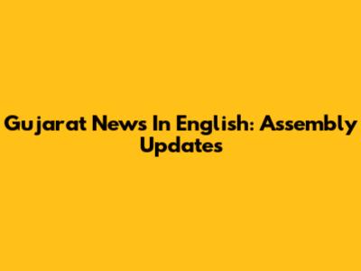 Gujarat News In English: Assembly Updates