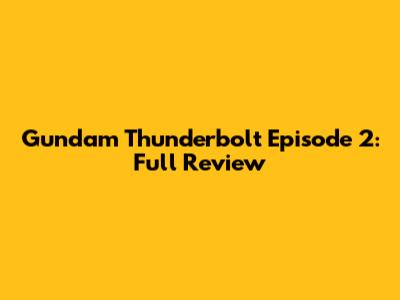 Gundam Thunderbolt Episode 2: Full Review