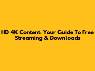HD 4K Content: Your Guide To Free Streaming & Downloads