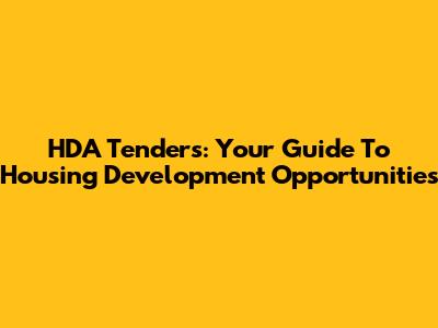 HDA Tenders: Your Guide To Housing Development Opportunities