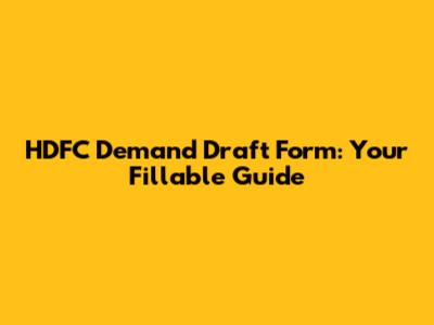 HDFC Demand Draft Form: Your Fillable Guide