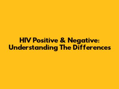 HIV Positive & Negative: Understanding The Differences