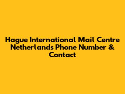 Hague International Mail Centre Netherlands Phone Number & Contact