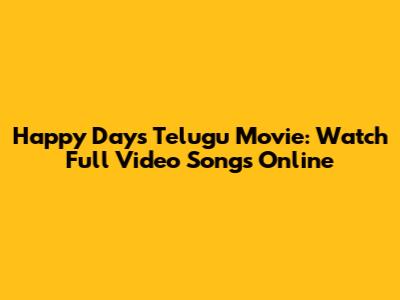 Happy Days Telugu Movie: Watch Full Video Songs Online