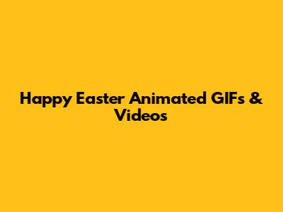 Happy Easter Animated GIFs & Videos