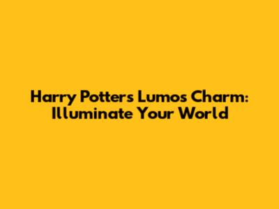 Harry Potter's Lumos Charm: Illuminate Your World