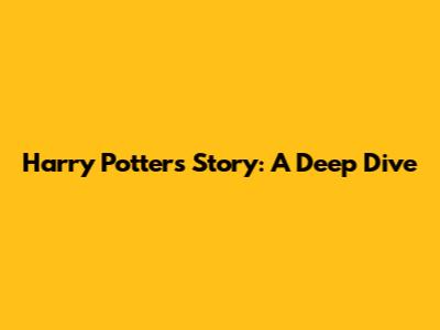Harry Potter's Story: A Deep Dive