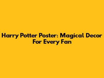 Harry Potter Poster: Magical Decor For Every Fan