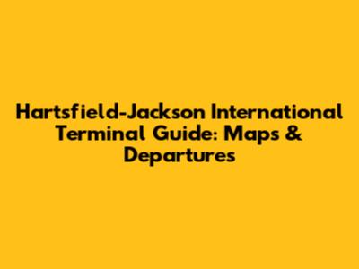 Hartsfield-Jackson International Terminal Guide: Maps & Departures