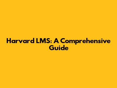 Harvard LMS: A Comprehensive Guide