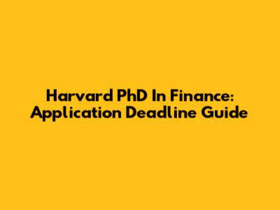 Harvard PhD In Finance: Application Deadline Guide