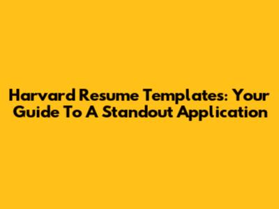 Harvard Resume Templates: Your Guide To A Standout Application