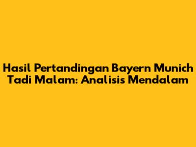 Hasil Pertandingan Bayern Munich Tadi Malam: Analisis Mendalam