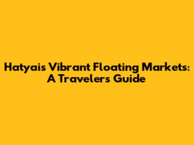 Hatyai's Vibrant Floating Markets: A Traveler's Guide
