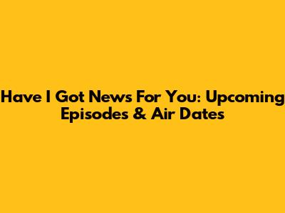 Have I Got News For You: Upcoming Episodes & Air Dates