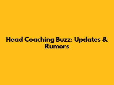 Head Coaching Buzz: Updates & Rumors