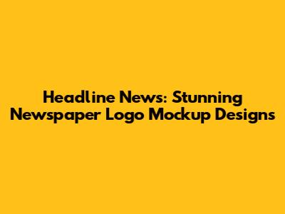 Headline News: Stunning Newspaper Logo Mockup Designs