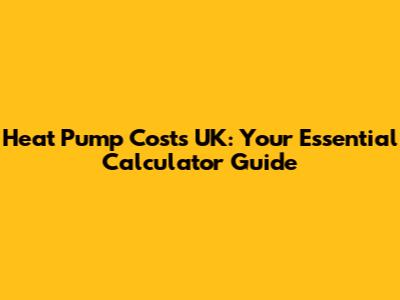 Heat Pump Costs UK: Your Essential Calculator Guide