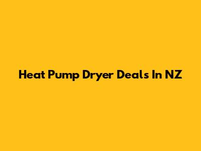 Heat Pump Dryer Deals In NZ