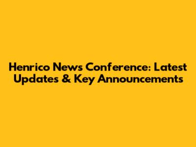 Henrico News Conference: Latest Updates & Key Announcements