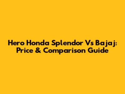 Hero Honda Splendor Vs Bajaj: Price & Comparison Guide