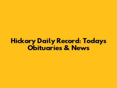 Hickory Daily Record: Today's Obituaries & News
