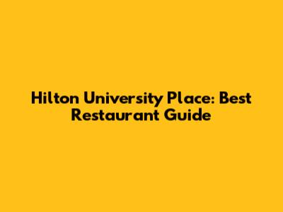 Hilton University Place: Best Restaurant Guide