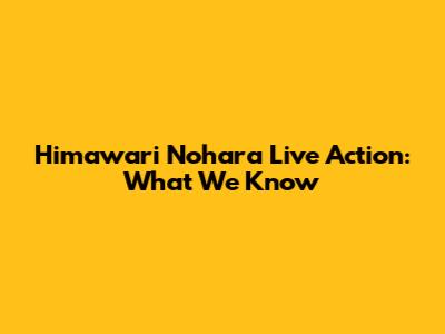 Himawari Nohara Live Action: What We Know