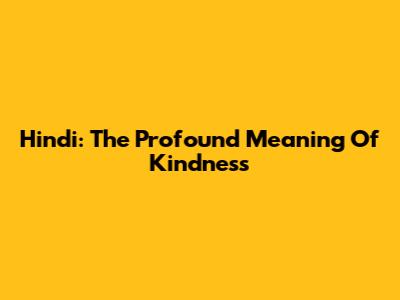 Hindi: The Profound Meaning Of Kindness