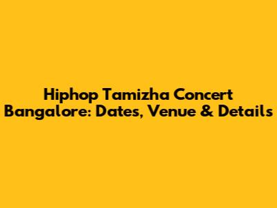 Hiphop Tamizha Concert Bangalore: Dates, Venue & Details