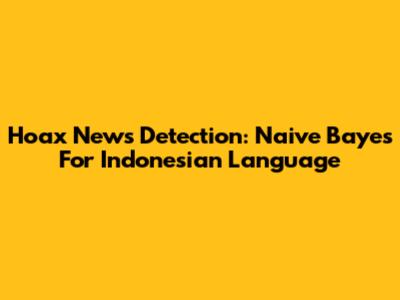 Hoax News Detection: Naive Bayes For Indonesian Language