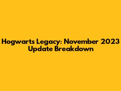 Hogwarts Legacy: November 2023 Update Breakdown