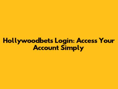 Hollywoodbets Login: Access Your Account Simply