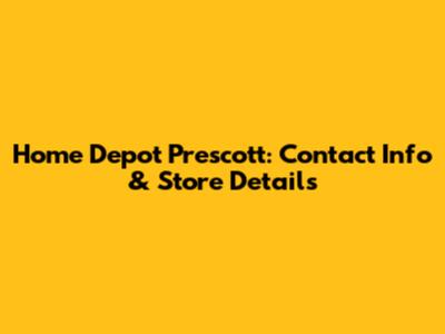 Home Depot Prescott: Contact Info & Store Details