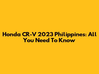 Honda CR-V 2023 Philippines: All You Need To Know