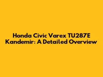 Honda Civic Varex TU287E Kandemir: A Detailed Overview