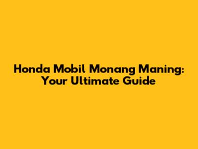 Honda Mobil Monang Maning: Your Ultimate Guide