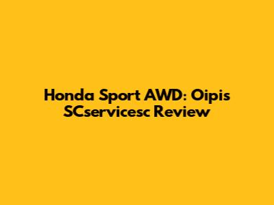 Honda Sport AWD: Oipis SCservicesc Review