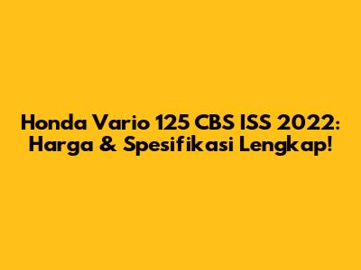 Honda Vario 125 CBS ISS 2022: Harga & Spesifikasi Lengkap!