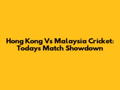 Hong Kong Vs Malaysia Cricket: Today's Match Showdown
