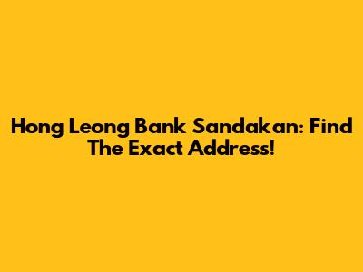 Hong Leong Bank Sandakan: Find The Exact Address!