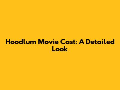 Hoodlum Movie Cast: A Detailed Look