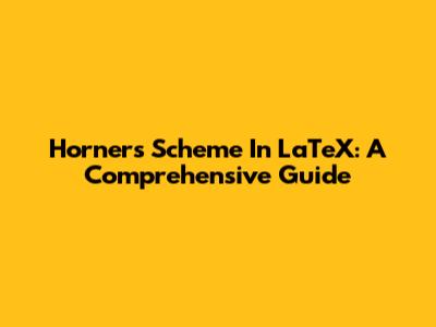 Horner's Scheme In LaTeX: A Comprehensive Guide