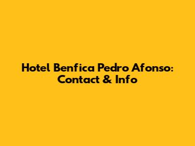 Hotel Benfica Pedro Afonso: Contact & Info