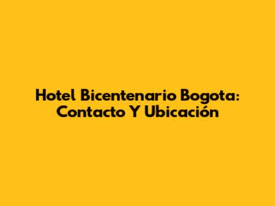 Hotel Bicentenario Bogota: Contacto Y Ubicación