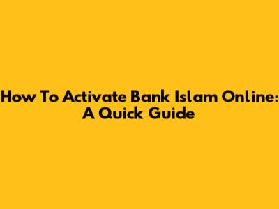 How To Activate Bank Islam Online: A Quick Guide