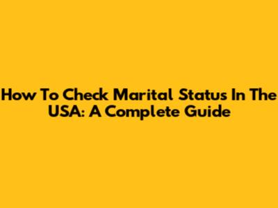 How To Check Marital Status In The USA: A Complete Guide